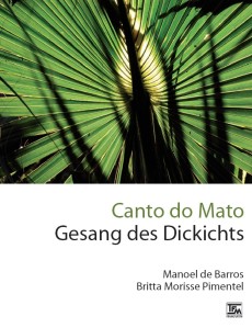 Manoel de Barros/ Britta Morisse Pimentel: Canto do Mato - Gesang des Dickichts
