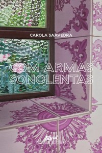 Carola Saavedra: Com Armas Sonolentas